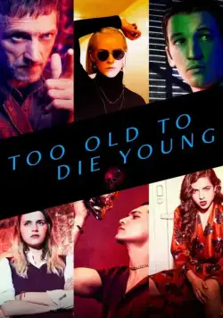 Постер: Слишком стар, чтобы умереть молодым / Too Old to Die Young (2019)