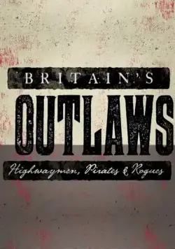 Постер: Преступники Британии: разбойники, пираты и бандиты / Britain's Outlaws: Highwaymen, Pirates and Rogues (2015)