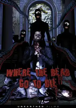Постер: Куда покойники уходят умирать / Where the Dead Go to Die (2012)