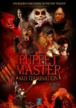 Постер: Повелитель кукол: Уничтожение оси / Puppet Master: Axis Termination (2017)