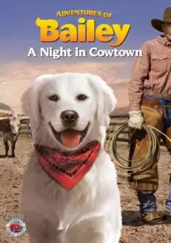 Постер: Приключения Бэйли: Ночь в Каутауне / Adventures of Bailey: A Night in Cowtown (2013)