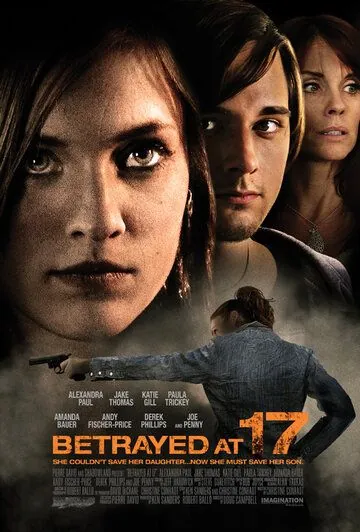 Постер: Преданная в 17 / Betrayed at 17 (2011)
