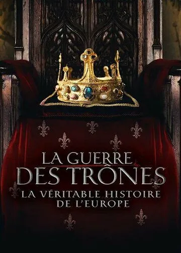 Постер: Война престолов: Подлинная история Европы / The Real War of Thrones: The Legendary Dynasties that Shaped Europe (2017)