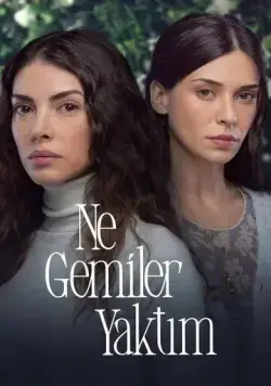 Постер: Какие корабли я сжег / Ne Gemiler Yaktim (2023)