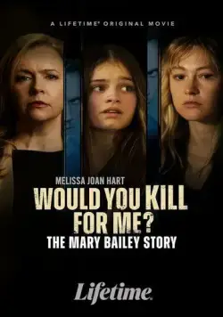 Постер: Ты бы убила ради меня? История Мэри Бэйли / Would You Kill for Me? The Mary Bailey Story (2023)