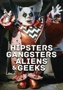 Постер: Хипстеры, гангстеры, пришельцы и гики / Aliens, Clowns & Geeks (2019)