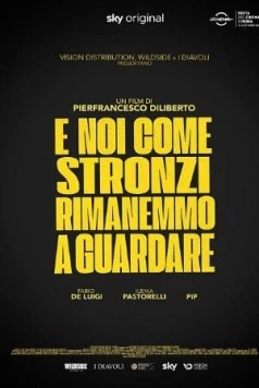 Постер: А мы, как придурки, стояли и смотрели / E noi come stronzi rimanemmo a guardare (2021)