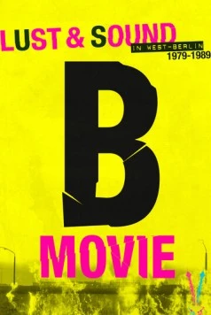 Постер: B-Movie: Шум и ярость в Западном Берлине / B-Movie: Lust & Sound in West-Berlin 1979-1989 (2015)