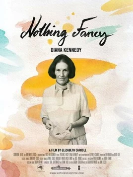 Постер: Диана Кеннеди: Ничего лишнего / Nothing Fancy: Diana Kennedy (2019)