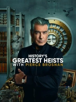 Постер: Величайшие ограбления в истории с Пирсом Броснаном / History's Greatest Heists with Pierce Brosnan (2023)
