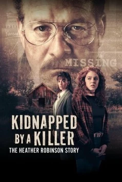 Постер: Похищенная убийцей: История Хэзер Робинсон / Kidnapped by a Killer: The Heather Robinson Story (2025)
