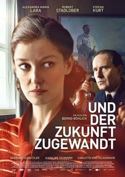 Постер: Глядя в будущее / Und der Zukunft zugewandt (2018)