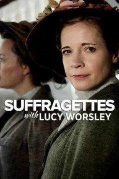 Постер: Суфражистки: Первые феминистки в мире / Suffragettes with Lucy Worsley (2018)