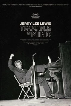 Постер: Джерри Ли Льюис: Проблемы в голове / Jerry Lee Lewis: Trouble in Mind (2022)