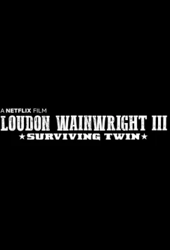 Постер: Лоудон Уэйнрайт Третий. Выживший близнец / Loudon Wainwright III: Surviving Twin (2018)