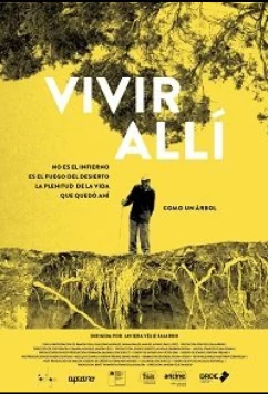 Постер: Жизнь в пекле пустыни / Vivir Allí No Es el Infierno Es el Fuego del Desierto La Plenitud de la Vida Quedó Ahí Como un Árbol (2018)