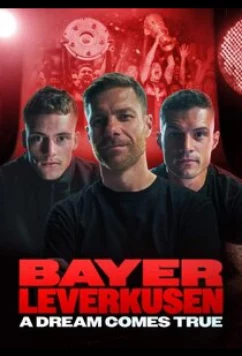 Постер: Байер Леверкузен - Мечта сбывается / Bayer Leverkusen – A Dream Comes True (2024)