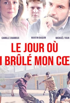 Постер: День, когда я сжег свое сердце / Le jour où j'ai brûlé mon coeur (2018)