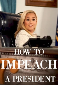 Постер: Как объявить импичмент / How to Impeach a President (2020)