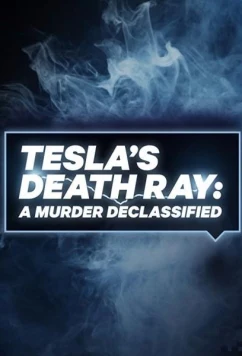 Постер: Тесла: Рассекреченные архивы / Tesla's Death Ray: A Murder Declassified (2018)