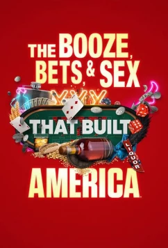 Постер: Выпивка, ставки и секс, сотворившие Америку / The Booze, Bets and Sex That Built America (2022)